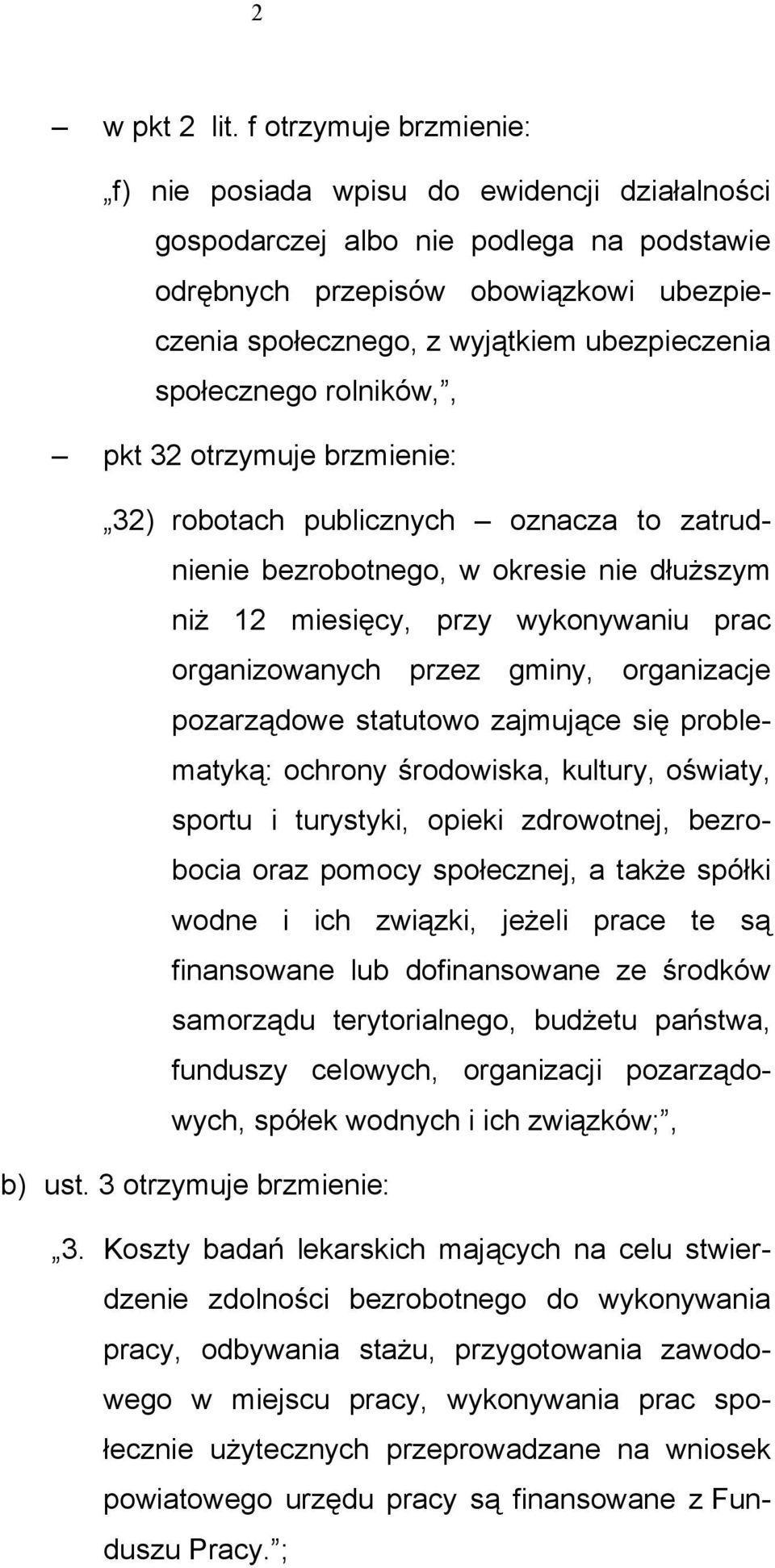 społecznego rolników,, pkt 32 otrzymuje brzmienie: 32) robotach publicznych oznacza to zatrudnienie bezrobotnego, w okresie nie dłuższym niż 12 miesięcy, przy wykonywaniu prac organizowanych przez