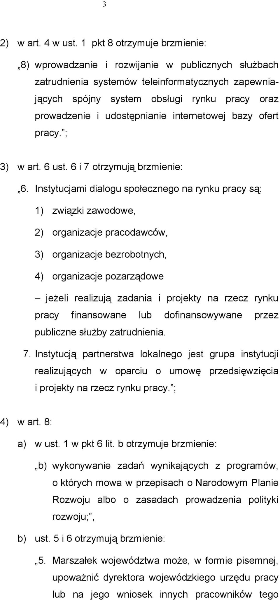 udostępnianie internetowej bazy ofert pracy. ; 3) w art. 6 ust. 6 i 7 otrzymują brzmienie: 6.