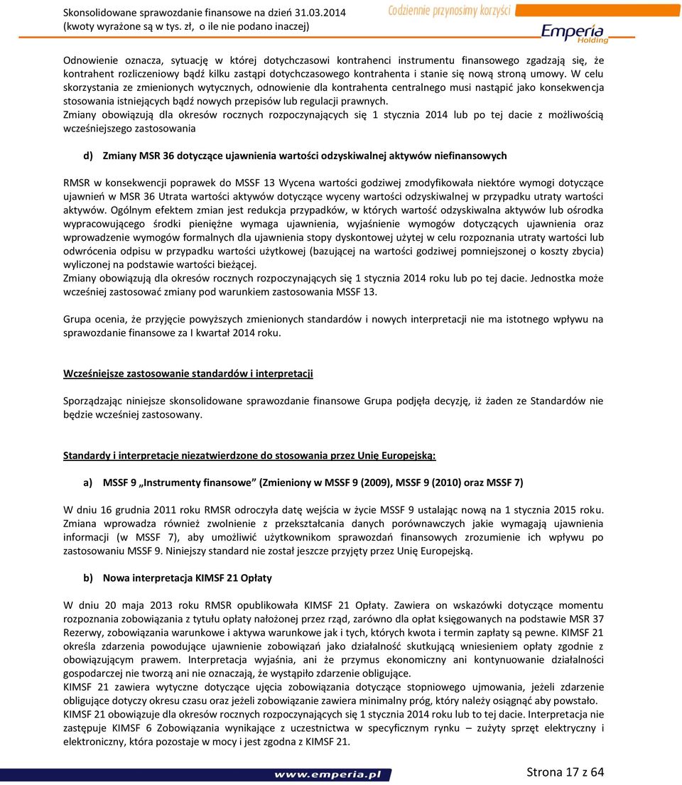 W celu skorzystania ze zmienionych wytycznych, odnowienie dla kontrahenta centralnego musi nastąpić jako konsekwencja stosowania istniejących bądź nowych przepisów lub regulacji prawnych.