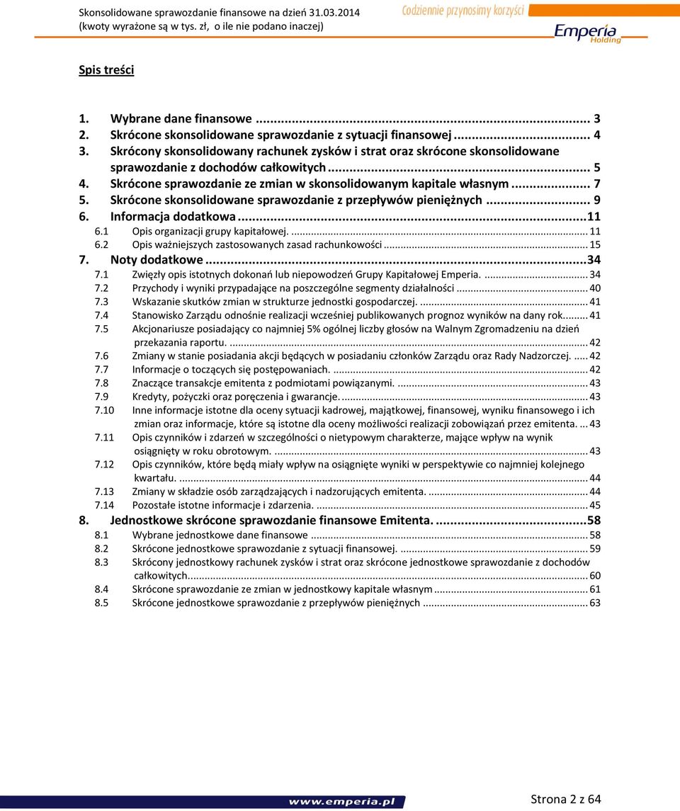 Skrócone skonsolidowane sprawozdanie z przepływów pieniężnych... 9 6. Informacja dodatkowa... 11 6.1 Opis organizacji grupy kapitałowej.... 11 6.2 Opis ważniejszych zastosowanych zasad rachunkowości.