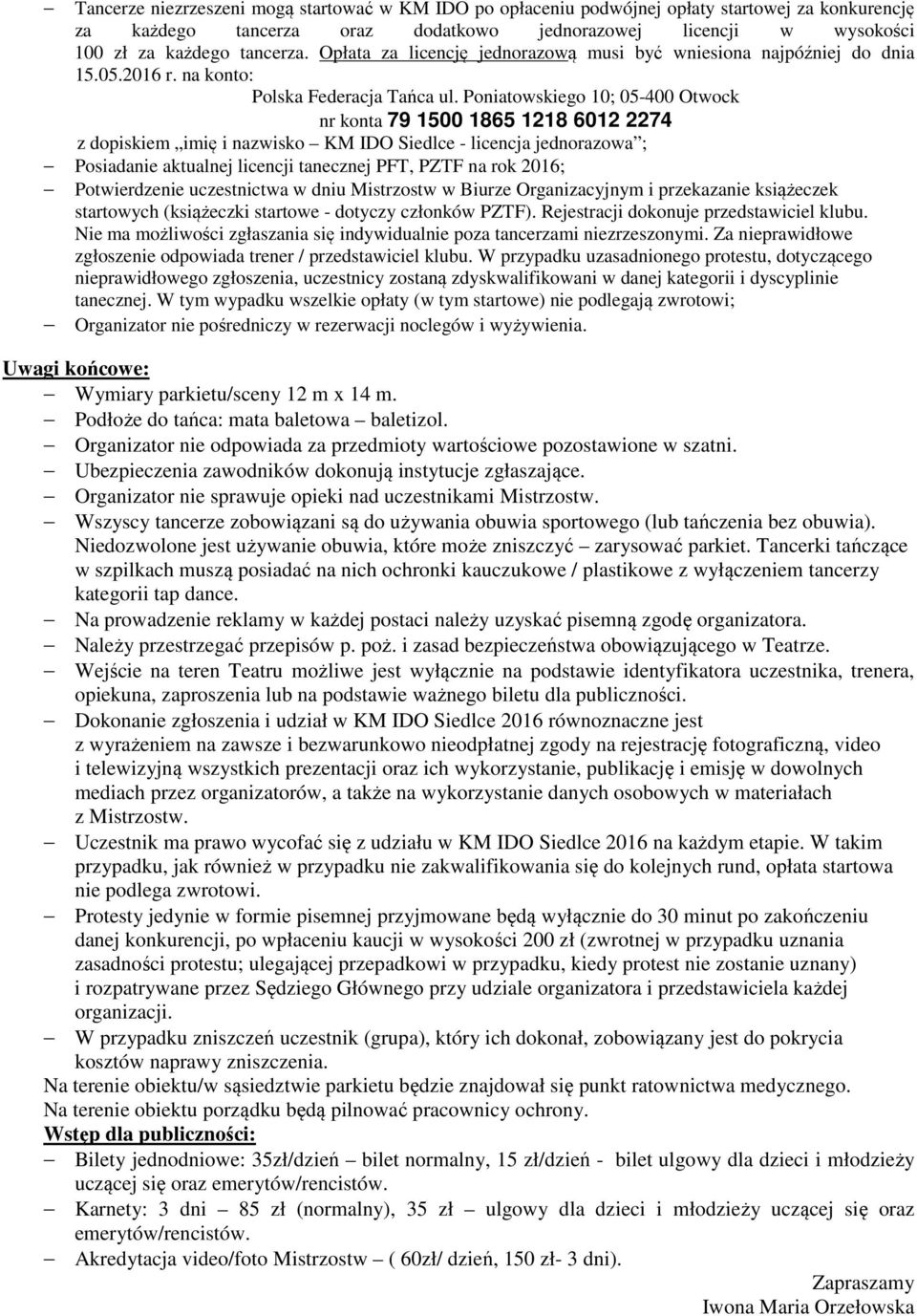 Poniatowskiego 10; 05-400 Otwock nr konta 79 1500 1865 1218 6012 2274 z dopiskiem imię i nazwisko KM IDO Siedlce - licencja jednorazowa ; Posiadanie aktualnej licencji tanecznej PFT, PZTF na rok