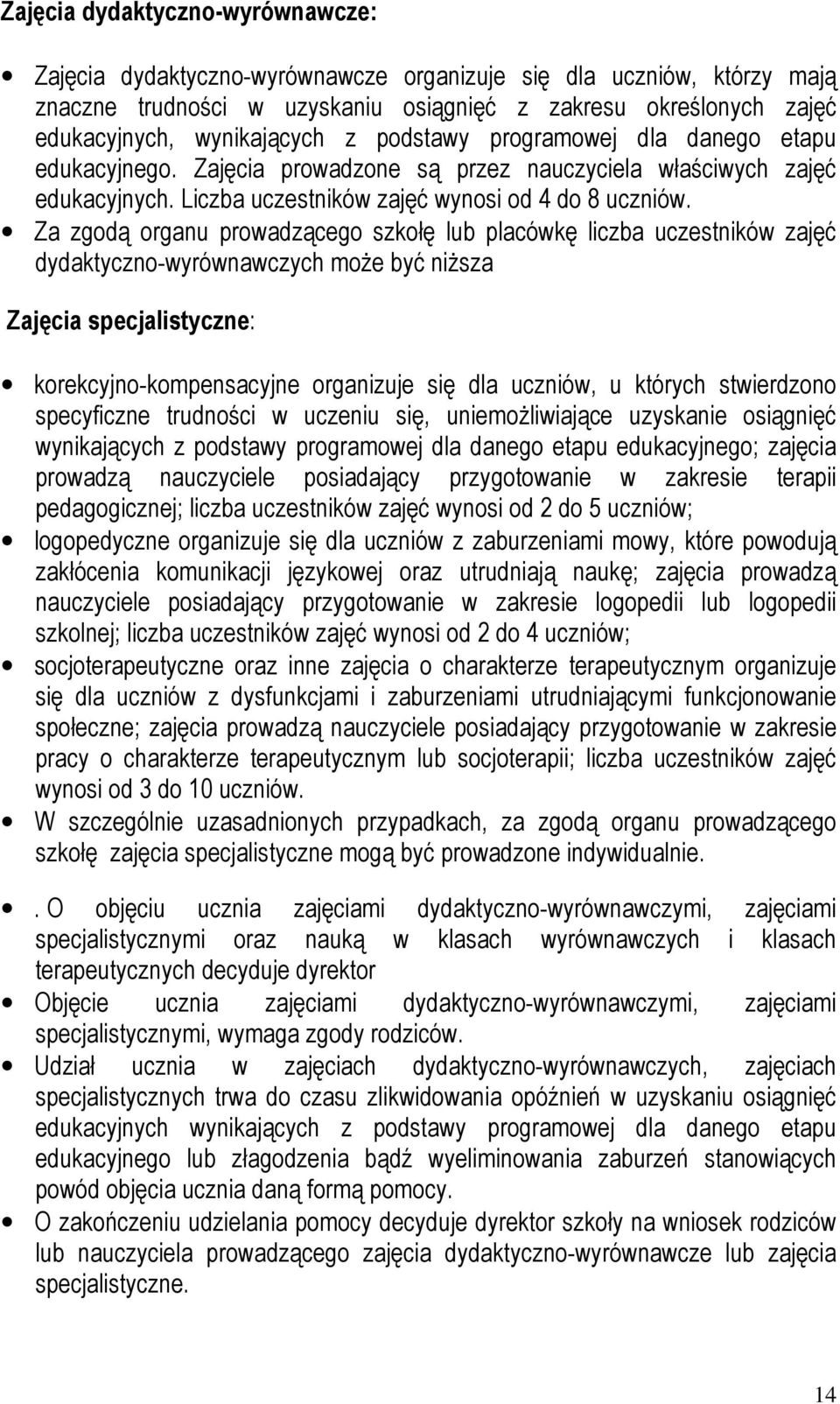 Za zgodą organu prowadzącego szkołę lub placówkę liczba uczestników zajęć dydaktyczno-wyrównawczych może być niższa Zajęcia specjalistyczne: korekcyjno-kompensacyjne organizuje się dla uczniów, u