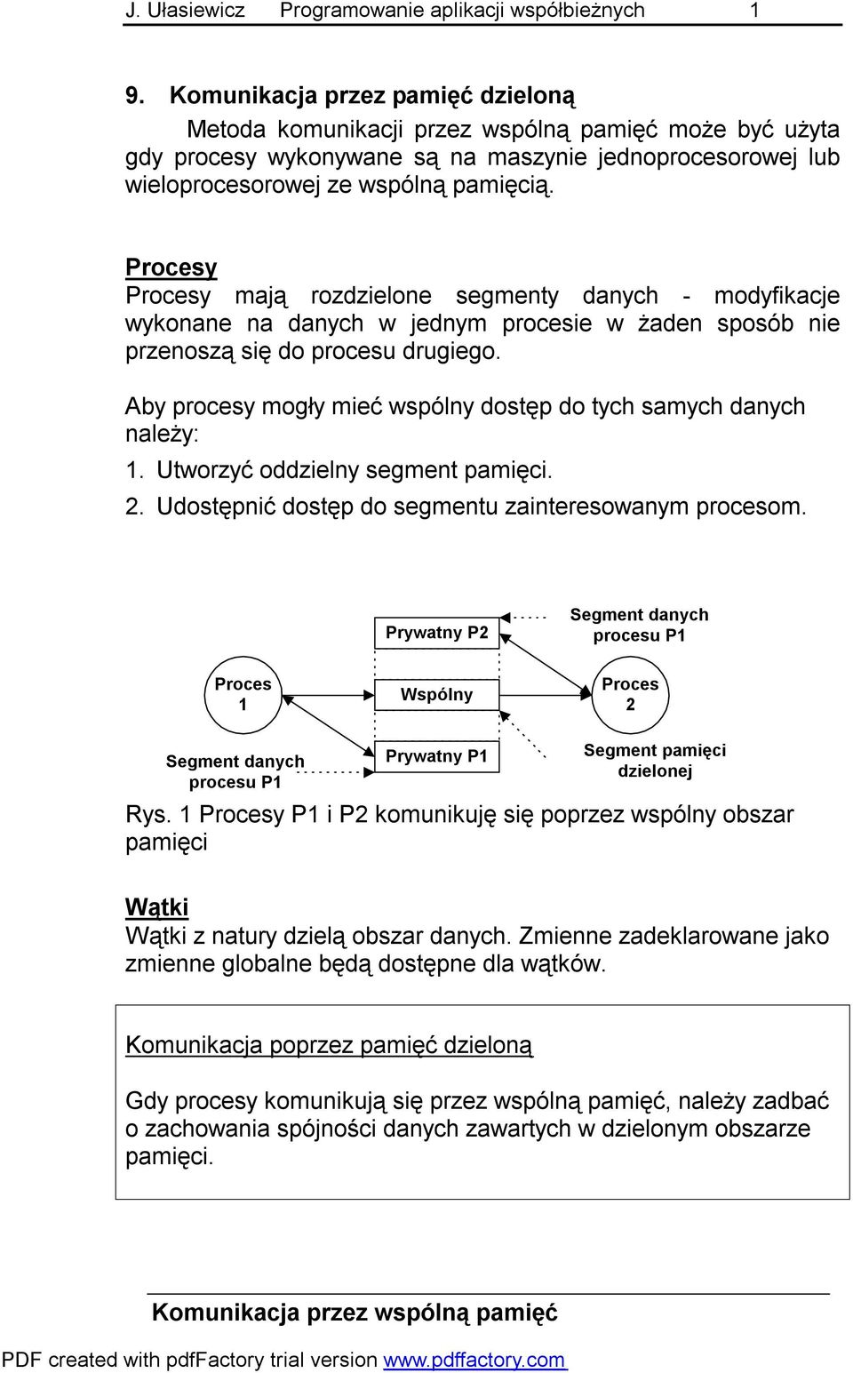 Procesy Procesy mają rozdzielone segmenty danych - modyfikacje wykonane na danych w jednym procesie w żaden sposób nie przenoszą się do procesu drugiego.