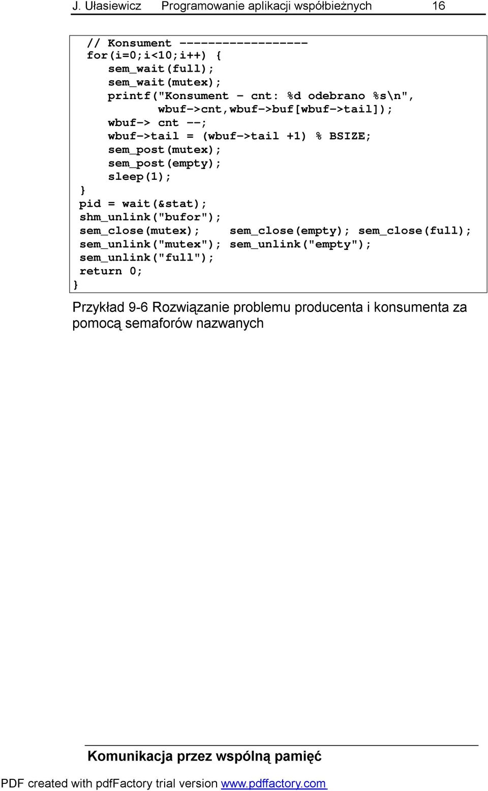 sem_post(mutex); sem_post(empty); sleep(1); pid = wait(&stat); shm_unlink("bufor"); sem_close(mutex); sem_close(empty); sem_close(full);