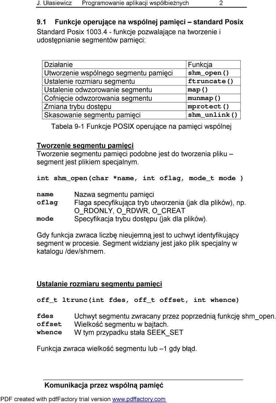 odwzorowania segmentu Zmiana trybu dostępu Skasowanie segmentu pamięci Funkcja shm_open() ftruncate() map() munmap() mprotect() shm_unlink() Tabela 9-1 Funkcje POSIX operujące na pamięci wspólnej