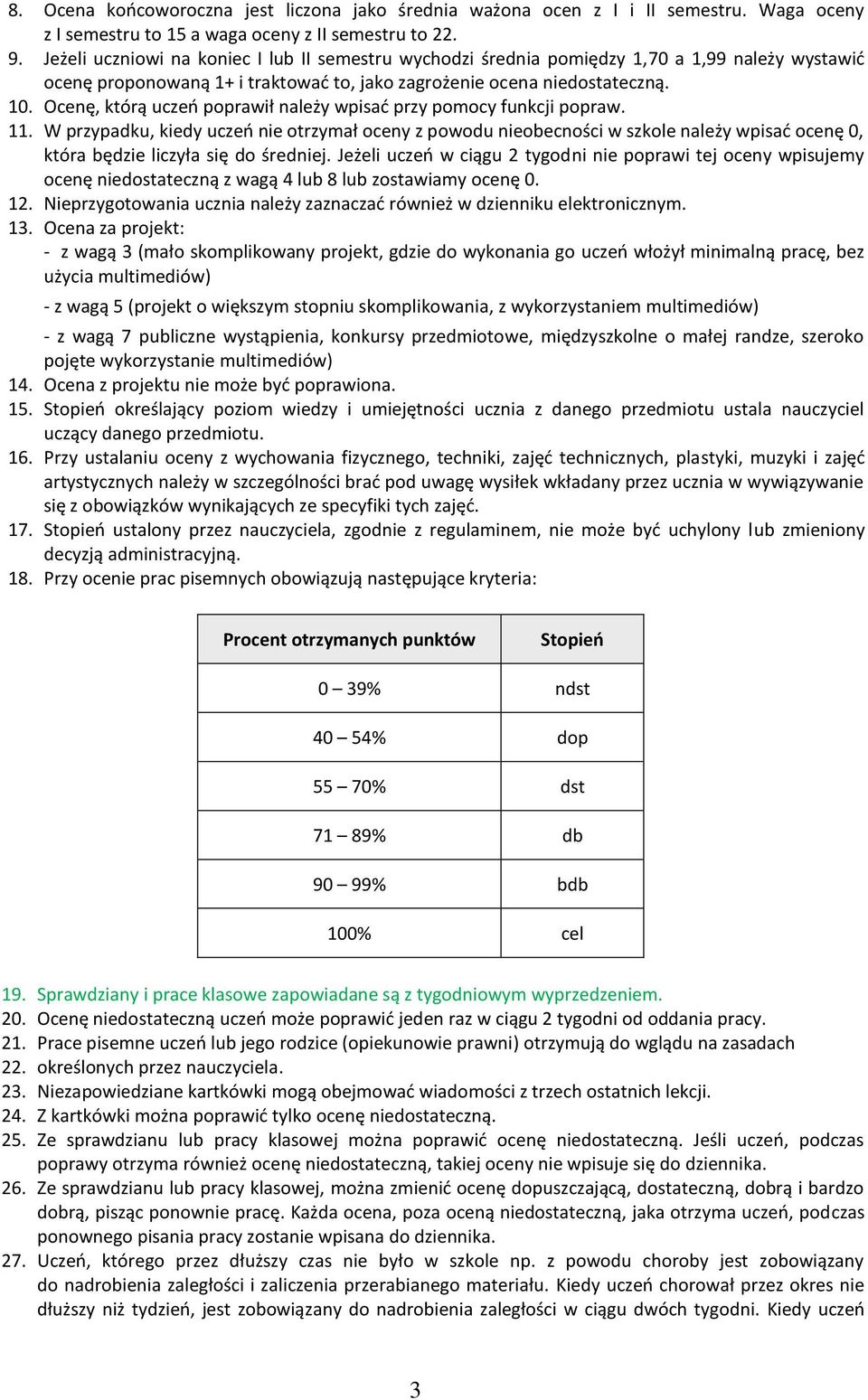 Ocenę, którą uczeń poprawił należy wpisać przy pomocy funkcji popraw. 11.