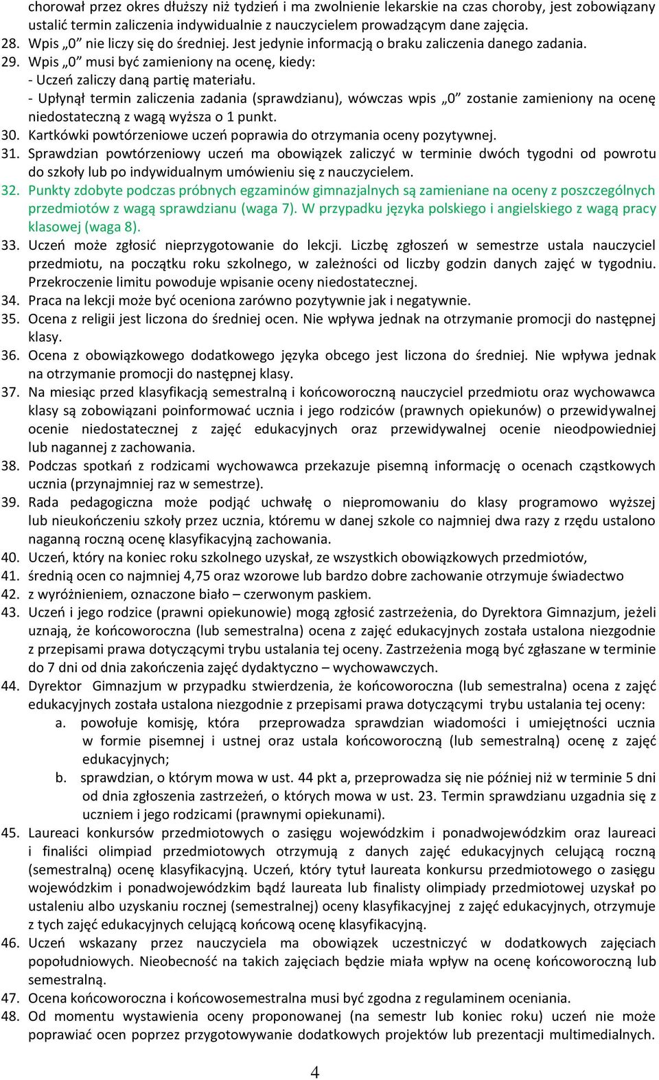 - Upłynął termin zaliczenia zadania (sprawdzianu), wówczas wpis 0 zostanie zamieniony na ocenę niedostateczną z wagą wyższa o 1 punkt. 30.