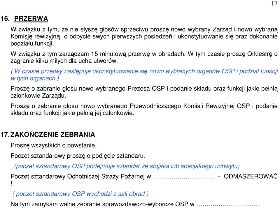 ( W czasie przerwy następuje ukonstytuowanie się nowo wybranych organów OSP i podział funkcji w tych organach.