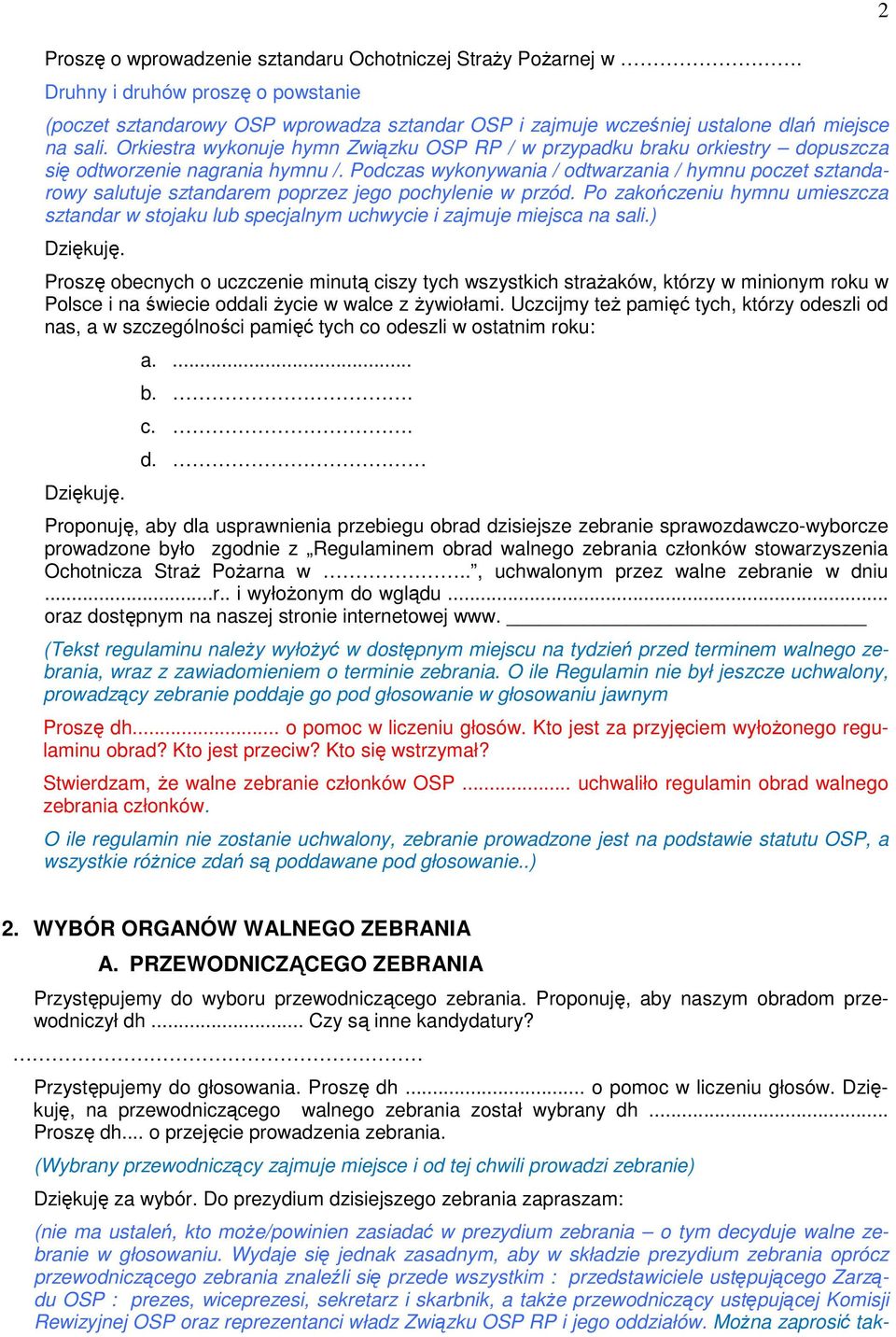 Podczas wykonywania / odtwarzania / hymnu poczet sztandarowy salutuje sztandarem poprzez jego pochylenie w przód.