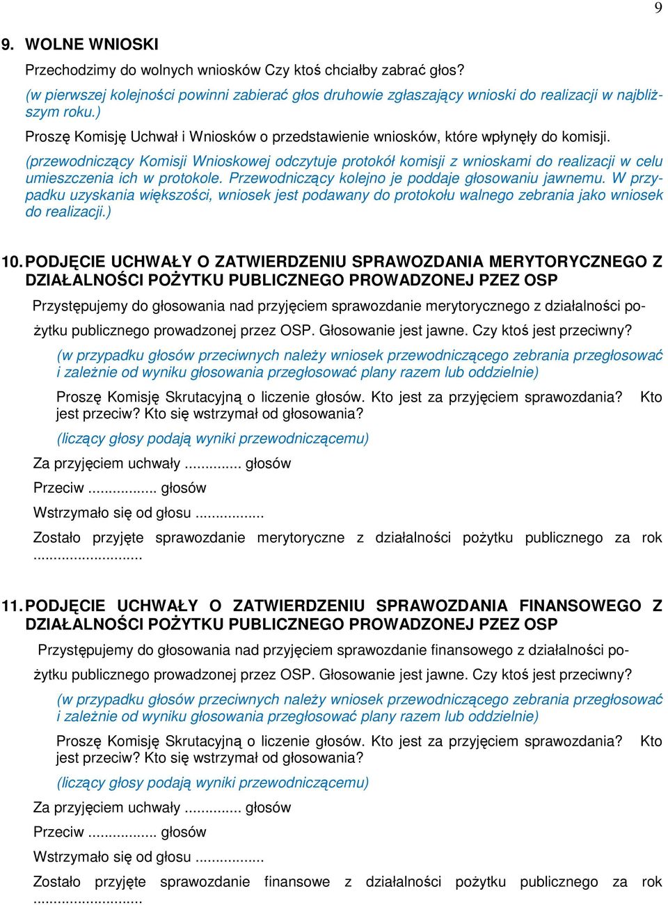 (przewodniczący Komisji Wnioskowej odczytuje protokół komisji z wnioskami do realizacji w celu umieszczenia ich w protokole. Przewodniczący kolejno je poddaje głosowaniu jawnemu.