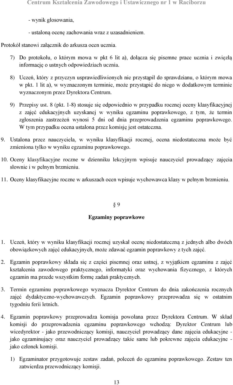 8) Uczeń, który z przyczyn usprawiedliwionych nie przystąpił do sprawdzianu, o którym mowa w pkt.