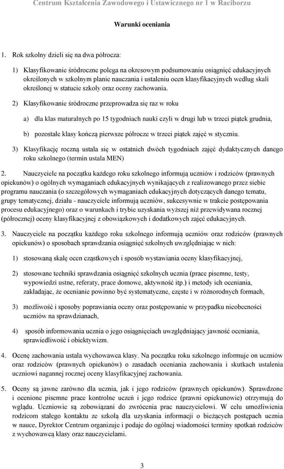 według skali określonej w statucie szkoły oraz oceny zachowania.