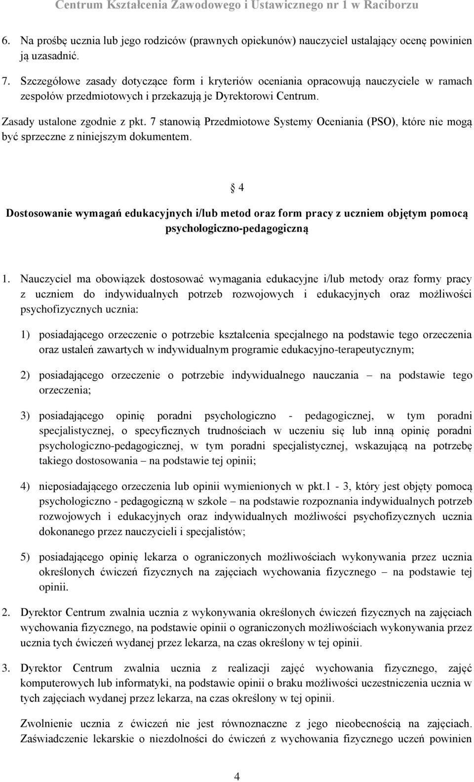 7 stanowią Przedmiotowe Systemy Oceniania (PSO), które nie mogą być sprzeczne z niniejszym dokumentem.