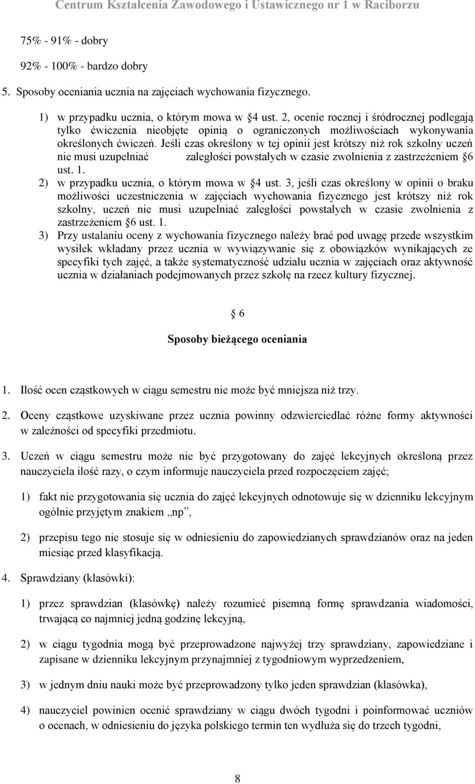 Jeśli czas określony w tej opinii jest krótszy niż rok szkolny uczeń nie musi uzupełniać zaległości powstałych w czasie zwolnienia z zastrzeżeniem 6 ust. 1.