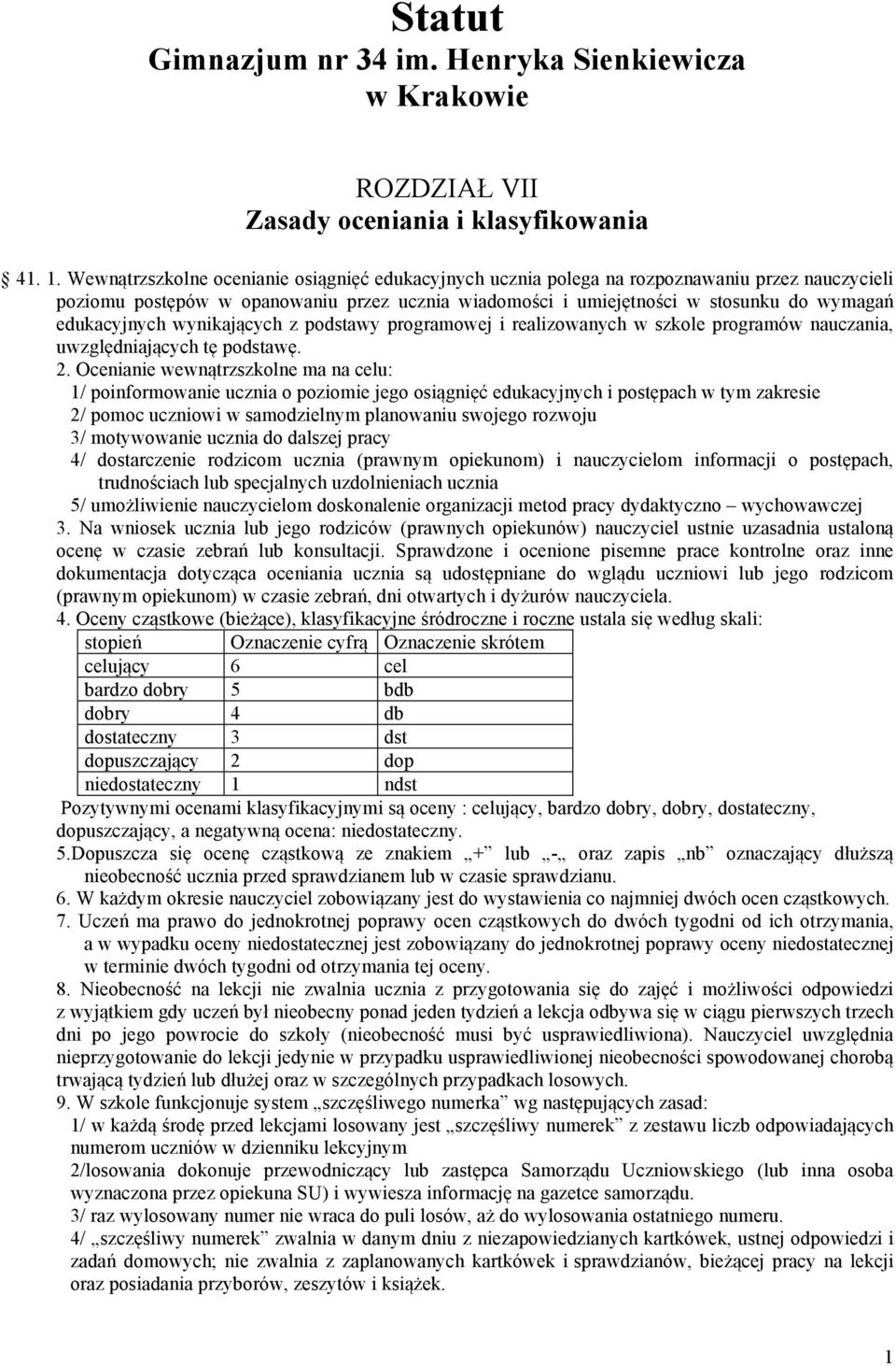 edukacyjnych wynikających z podstawy programowej i realizowanych w szkole programów nauczania, uwzględniających tę podstawę. 2.