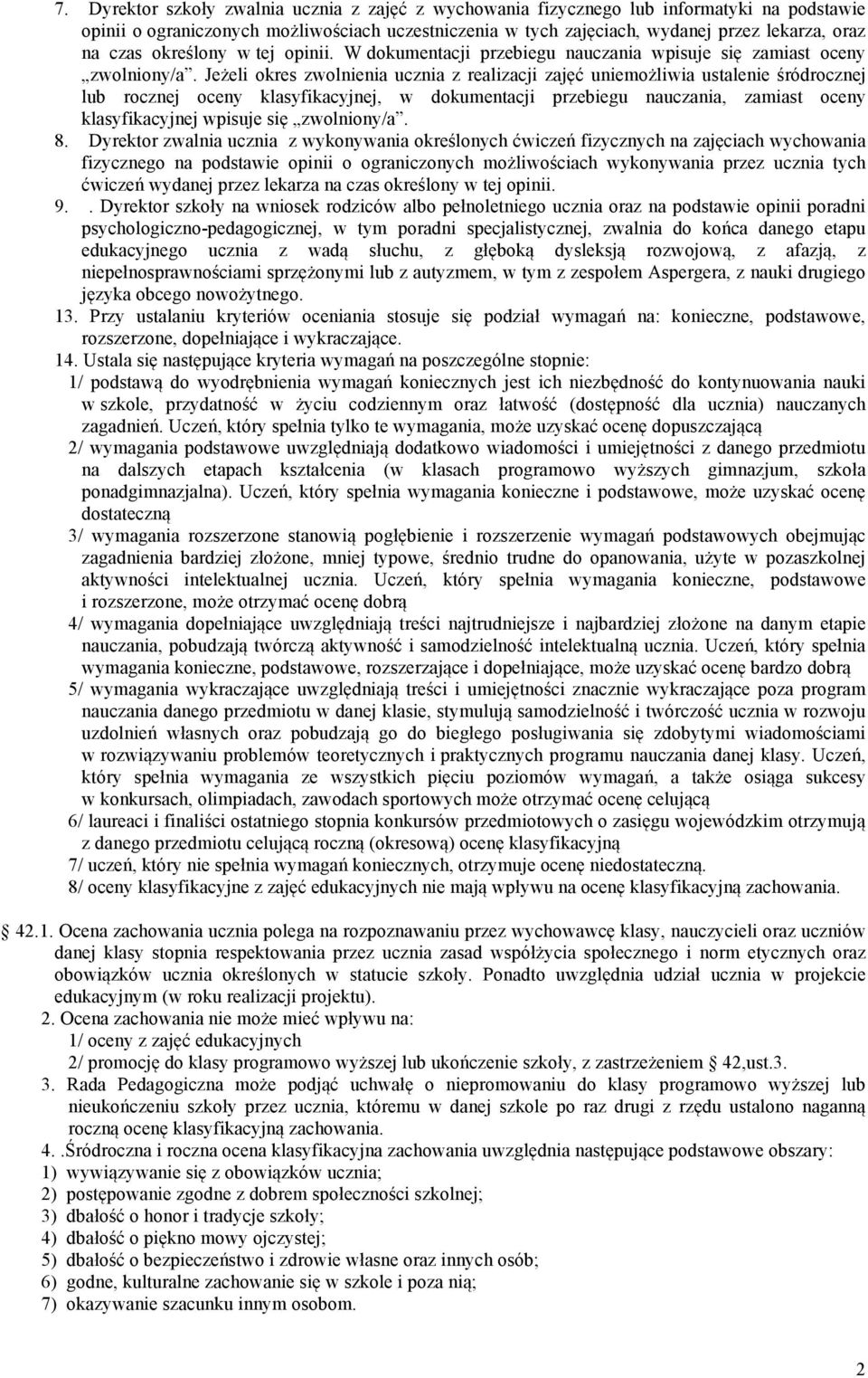 Jeżeli okres zwolnienia ucznia z realizacji zajęć uniemożliwia ustalenie śródrocznej lub rocznej oceny klasyfikacyjnej, w dokumentacji przebiegu nauczania, zamiast oceny klasyfikacyjnej wpisuje się