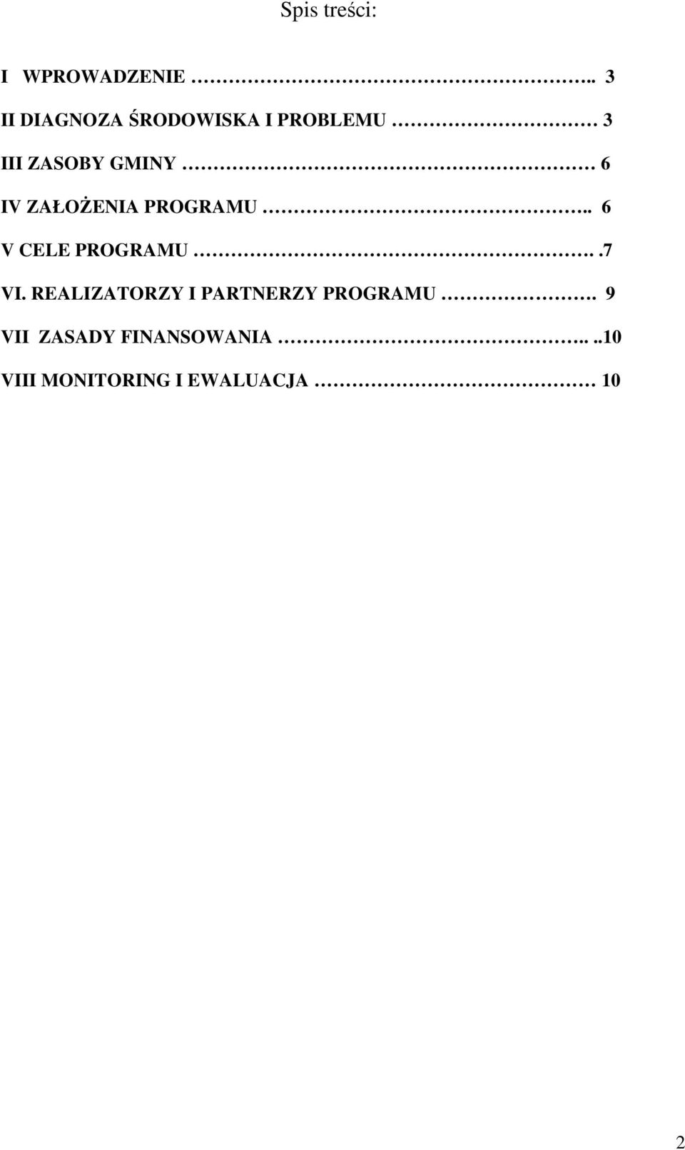 IV ZAŁOŻENIA PROGRAMU.. 6 V CELE PROGRAMU..7 VI.