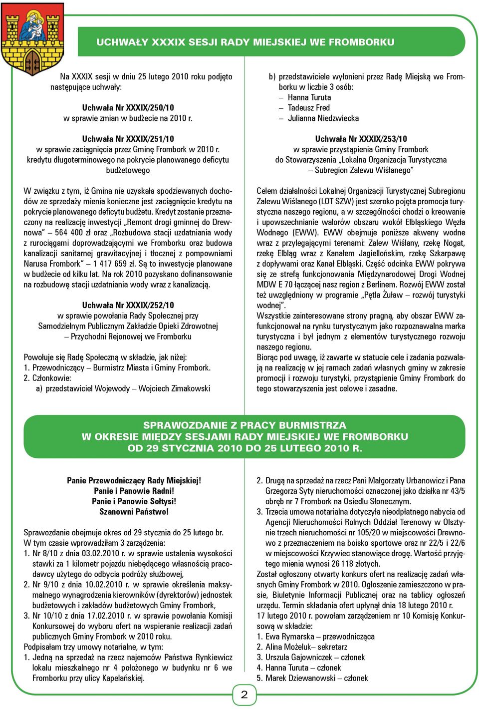 kredytu długoterminowego na pokrycie planowanego deficytu budżetowego W związku z tym, iż Gmina nie uzyskała spodziewanych dochodów ze sprzedaży mienia konieczne jest zaciągnięcie kredytu na pokrycie