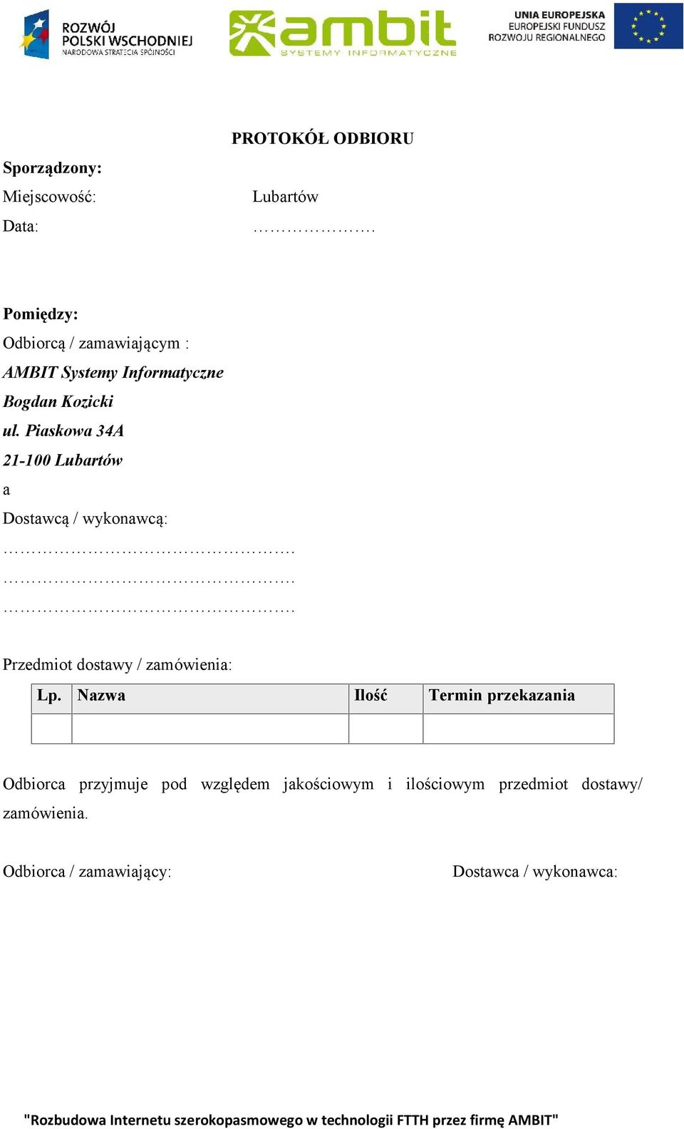 Piaskowa 34A 21-100 Lubartów a Dostawcą / wykonawcą:... Przedmiot dostawy / zamówienia: Lp.