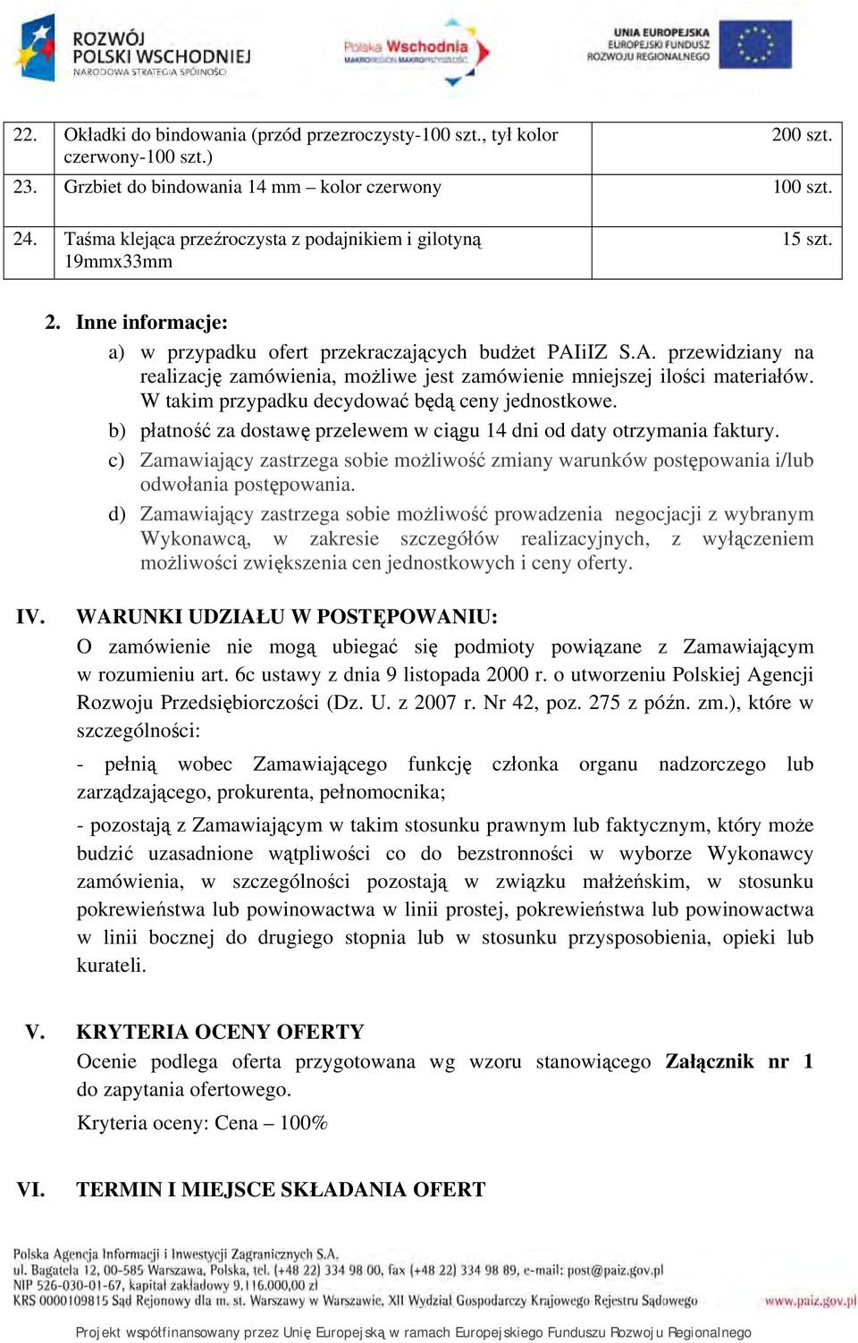 iIZ S.A. przewidziany na realizację zamówienia, możliwe jest zamówienie mniejszej ilości materiałów. W takim przypadku decydować będą ceny jednostkowe.