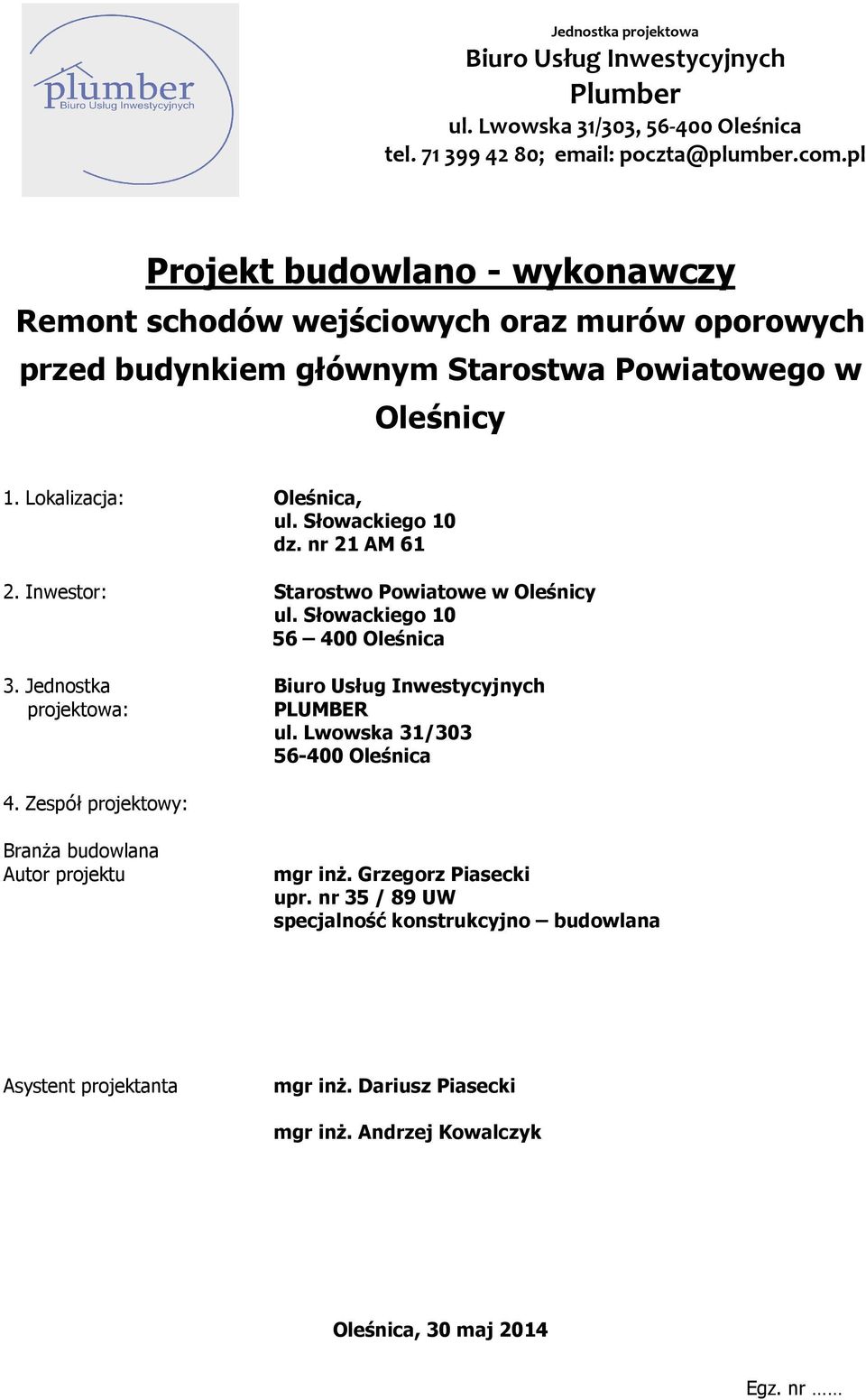 nr 21 AM 61 2. Inwestor: Starostwo Powiatowe w Oleśnicy ul. Słowackiego 10 56 400 Oleśnica 3. Jednostka projektowa: Biuro Usług Inwestycyjnych PLUMBER ul. Lwowska 31/303 56-400 Oleśnica 4.