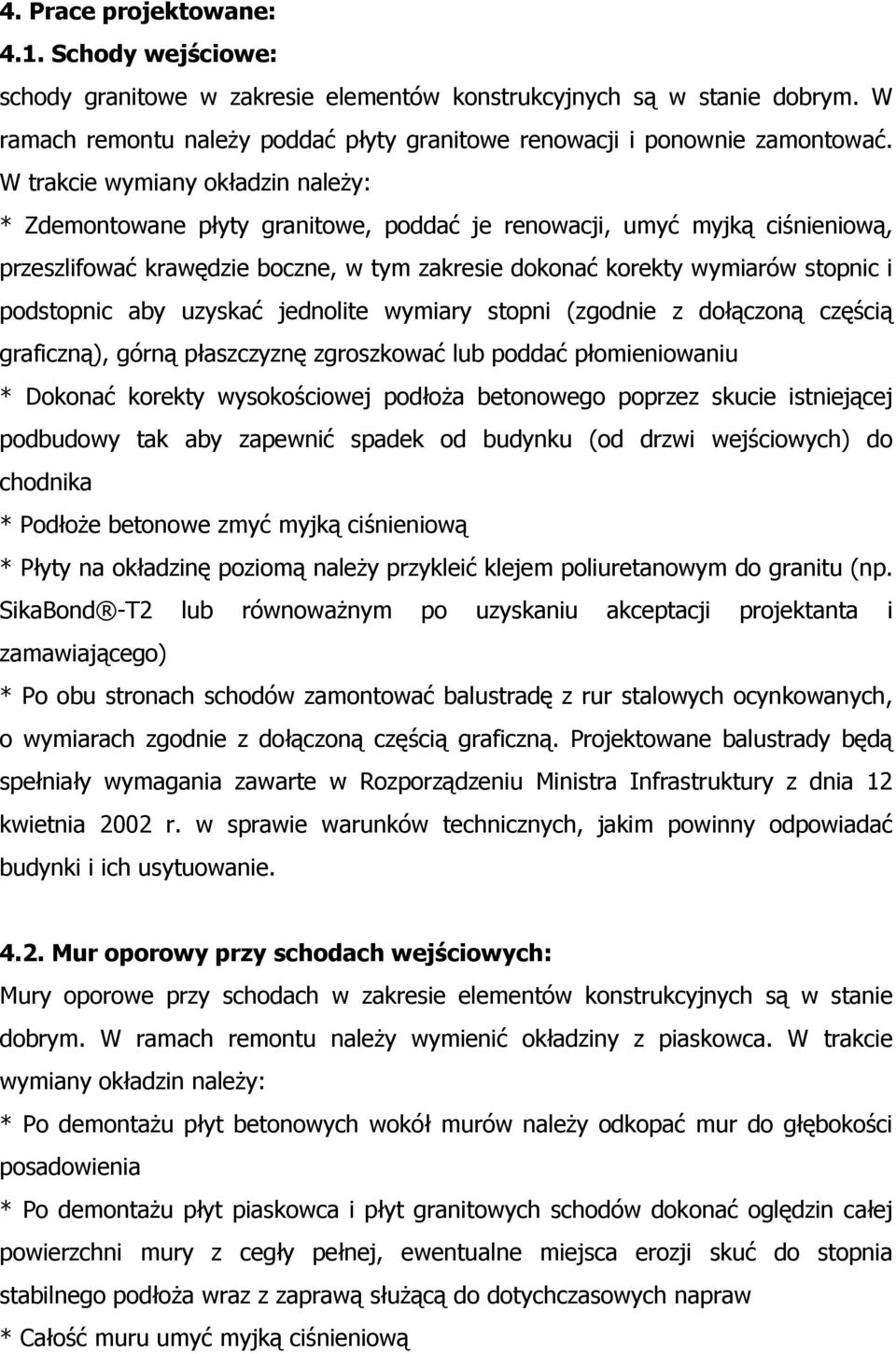 podstopnic aby uzyskać jednolite wymiary stopni (zgodnie z dołączoną częścią graficzną), górną płaszczyznę zgroszkować lub poddać płomieniowaniu * Dokonać korekty wysokościowej podłoŝa betonowego