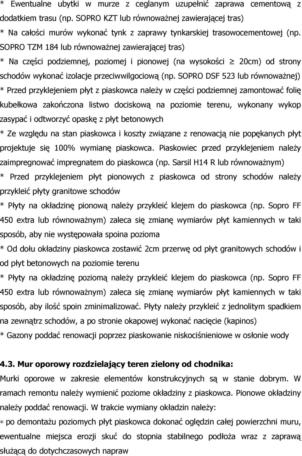 SOPRO TZM 184 lub równowaŝnej zawierającej tras) * Na części podziemnej, poziomej i pionowej (na wysokości 20cm) od strony schodów wykonać izolacje przeciwwilgociową (np.