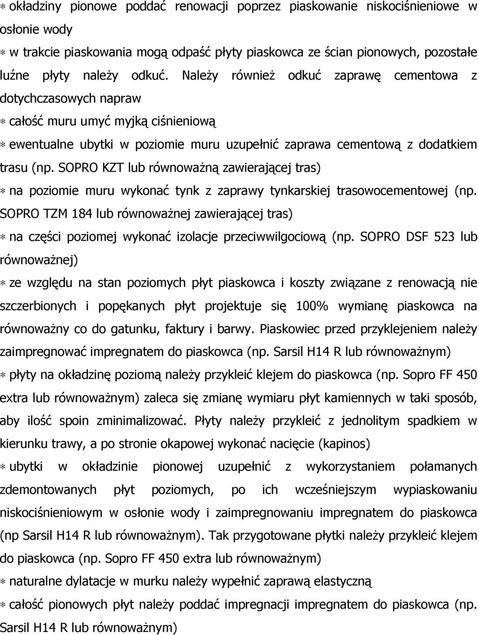 SOPRO KZT lub równowaŝną zawierającej tras) na poziomie muru wykonać tynk z zaprawy tynkarskiej trasowocementowej (np.