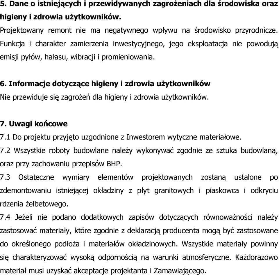 Informacje dotyczące higieny i zdrowia uŝytkowników Nie przewiduje się zagroŝeń dla higieny i zdrowia uŝytkowników. 7. Uwagi końcowe 7.