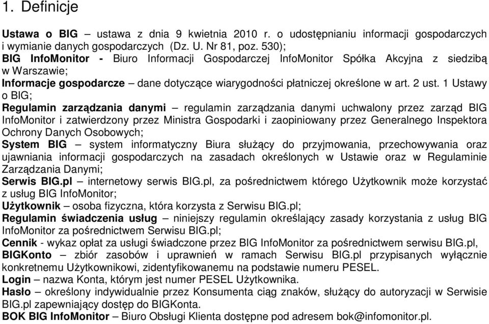 1 Ustawy o BIG; Regulamin zarządzania danymi regulamin zarządzania danymi uchwalony przez zarząd BIG InfoMonitor i zatwierdzony przez Ministra Gospodarki i zaopiniowany przez Generalnego Inspektora