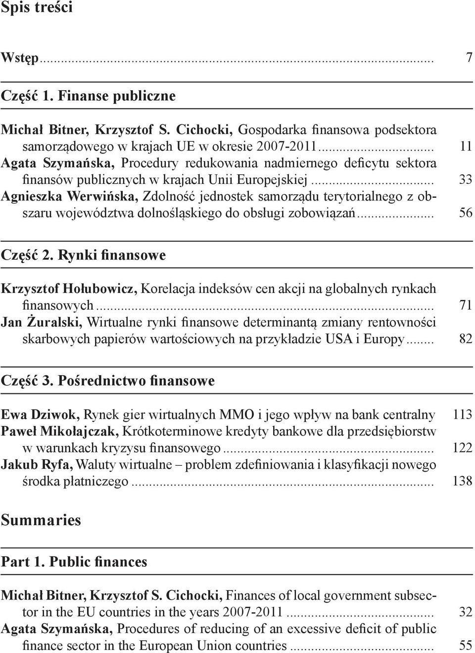 .. 33 Agnieszka Werwińska, Zdolność jednostek samorządu terytorialnego z obszaru województwa dolnośląskiego do obsługi zobowiązań... 56 Część 2.