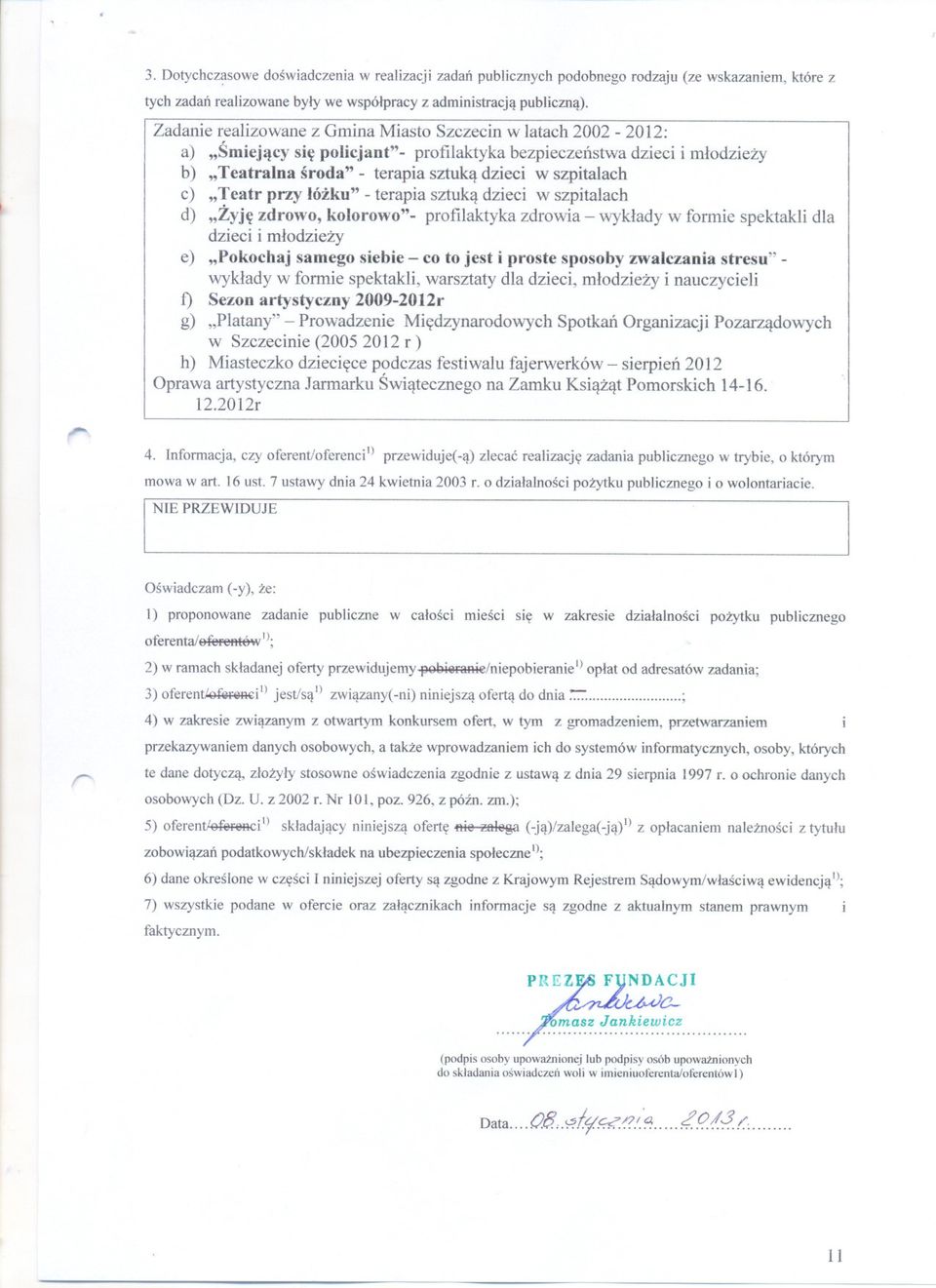 c) "Teatr przy lózku" - terapia sztuka dzieci w szpitalach d) "Zyje zdrowo, kolorowo"- profilaktykazdrowia- wyklady w formie spektakli dla dzieci i mlodziezy e) "Pokochaj samego siebie - co to jest i