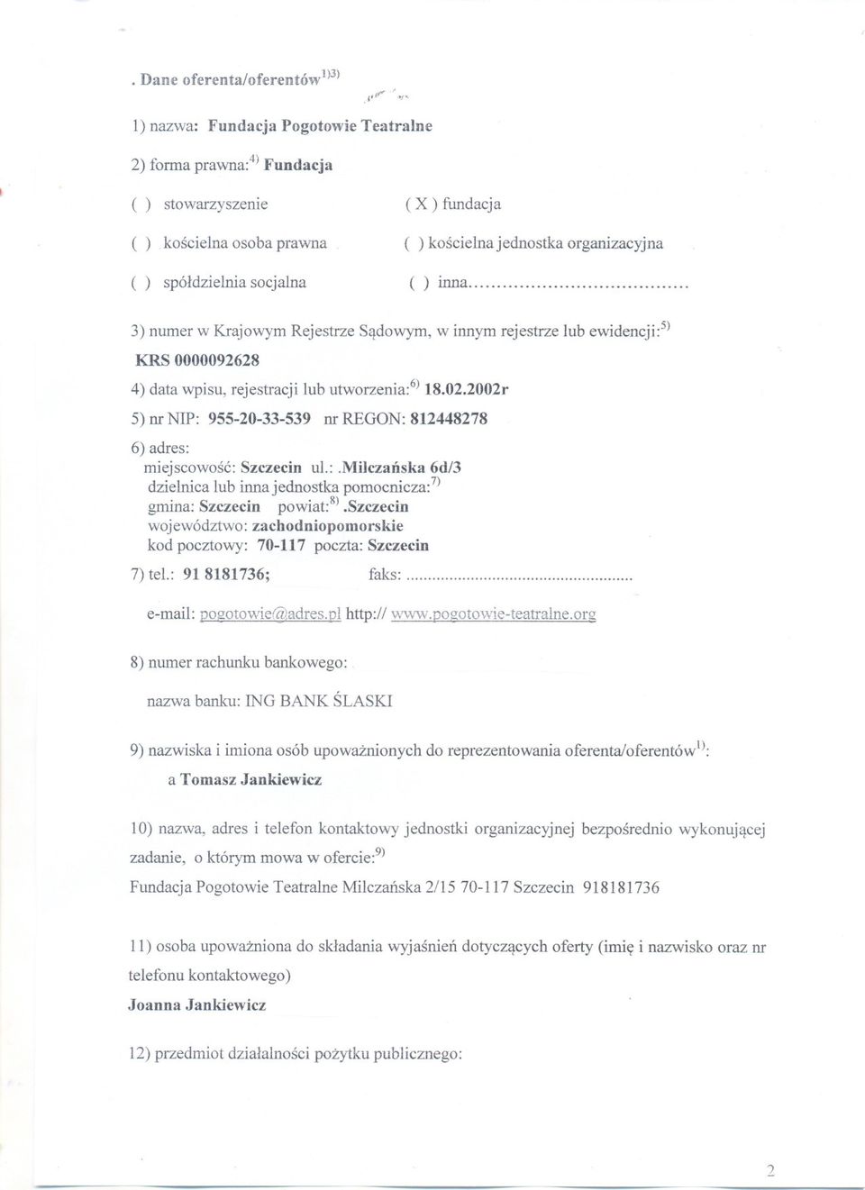 . 3) numer w Krajowym Rejestrze Sadowym, w innym rejestrze lub ewidencji:5) KRS 0000092628 4) data wpisu, rejestracji lub utworzenia:6)18.02.