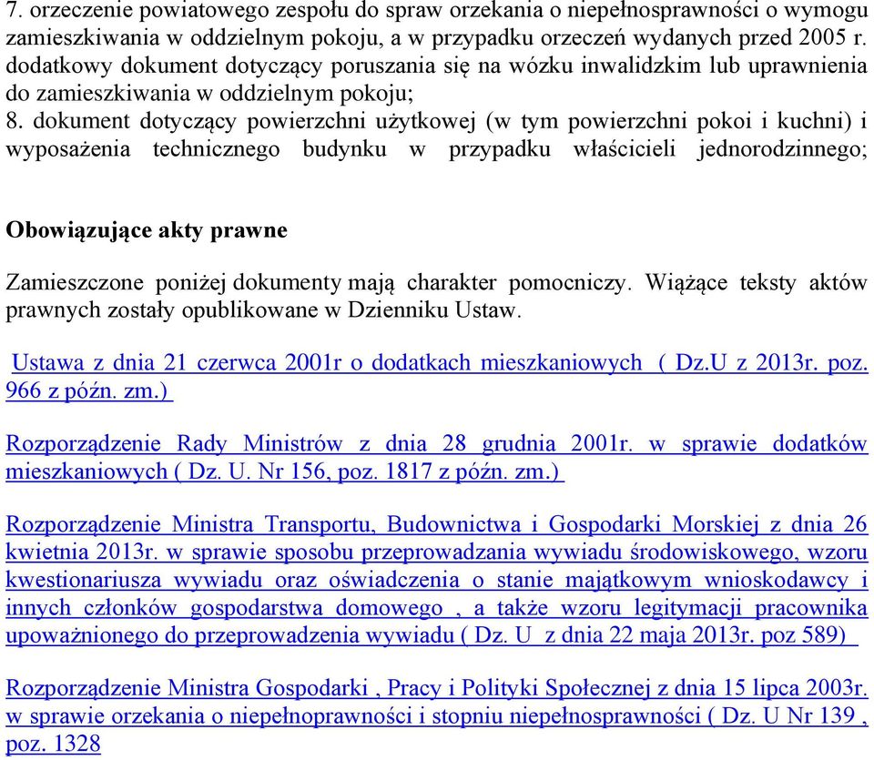 dokument dotyczący powierzchni użytkowej (w tym powierzchni pokoi i kuchni) i wyposażenia technicznego budynku w przypadku właścicieli jednorodzinnego; Obowiązujące akty prawne Zamieszczone poniżej