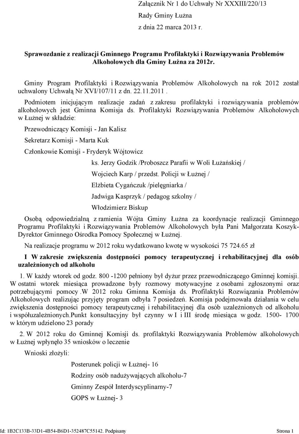 Gminy Program Profilaktyki i Rozwiązywania Problemów Alkoholowych na rok 2012 został uchwalony Uchwałą Nr XVI/107/11 z dn. 22.11.2011.