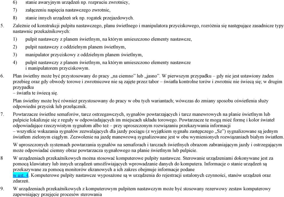 świetlnym, na którym umieszczono elementy nastawcze, 2) pulpit nastawczy z oddzielnym planem świetlnym, 3) manipulator przyciskowy z oddzielnym planem świetlnym, 4) pulpit nastawczy z planem