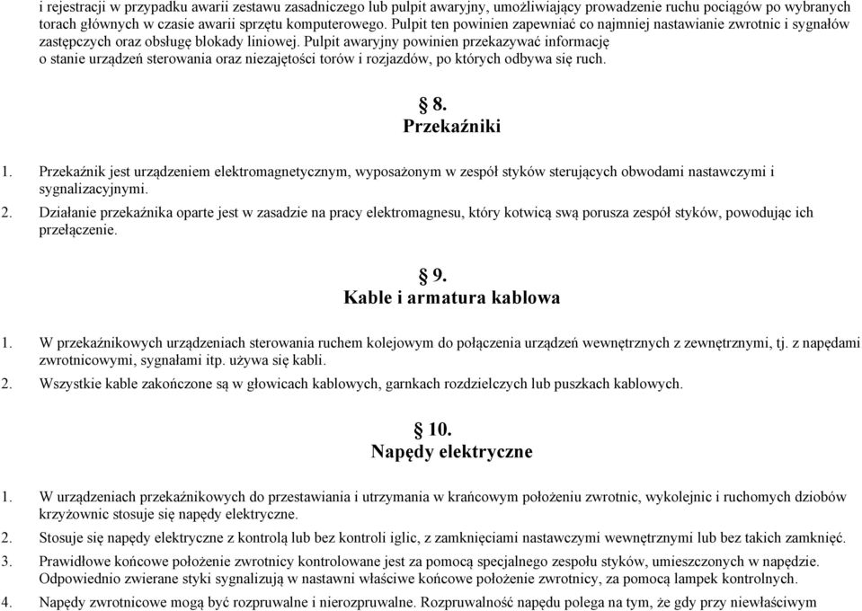 Pulpit awaryjny powinien przekazywać informację o stanie urządzeń sterowania oraz niezajętości torów i rozjazdów, po których odbywa się ruch. 8. Przekaźniki 1.