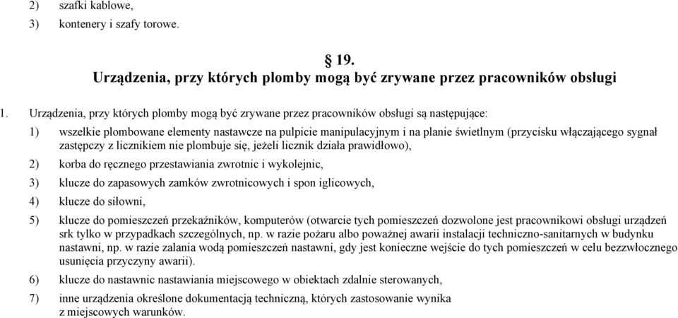 włączającego sygnał zastępczy z licznikiem nie plombuje się, jeżeli licznik działa prawidłowo), 2) korba do ręcznego przestawiania zwrotnic i wykolejnic, 3) klucze do zapasowych zamków zwrotnicowych