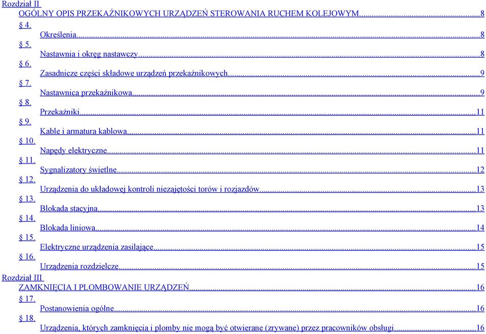 Sygnalizatory świetlne... 12 12. Urządzenia do układowej kontroli niezajętości torów i rozjazdów... 13 13. Blokada stacyjna... 13 14. Blokada liniowa... 14 15.