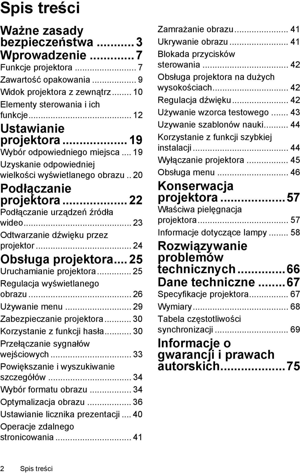 .. 23 Odtwarzanie dźwięku przez projektor... 24 Obsługa projektora... 25 Uruchamianie projektora... 25 Regulacja wyświetlanego obrazu... 26 Używanie menu... 29 Zabezpieczanie projektora.