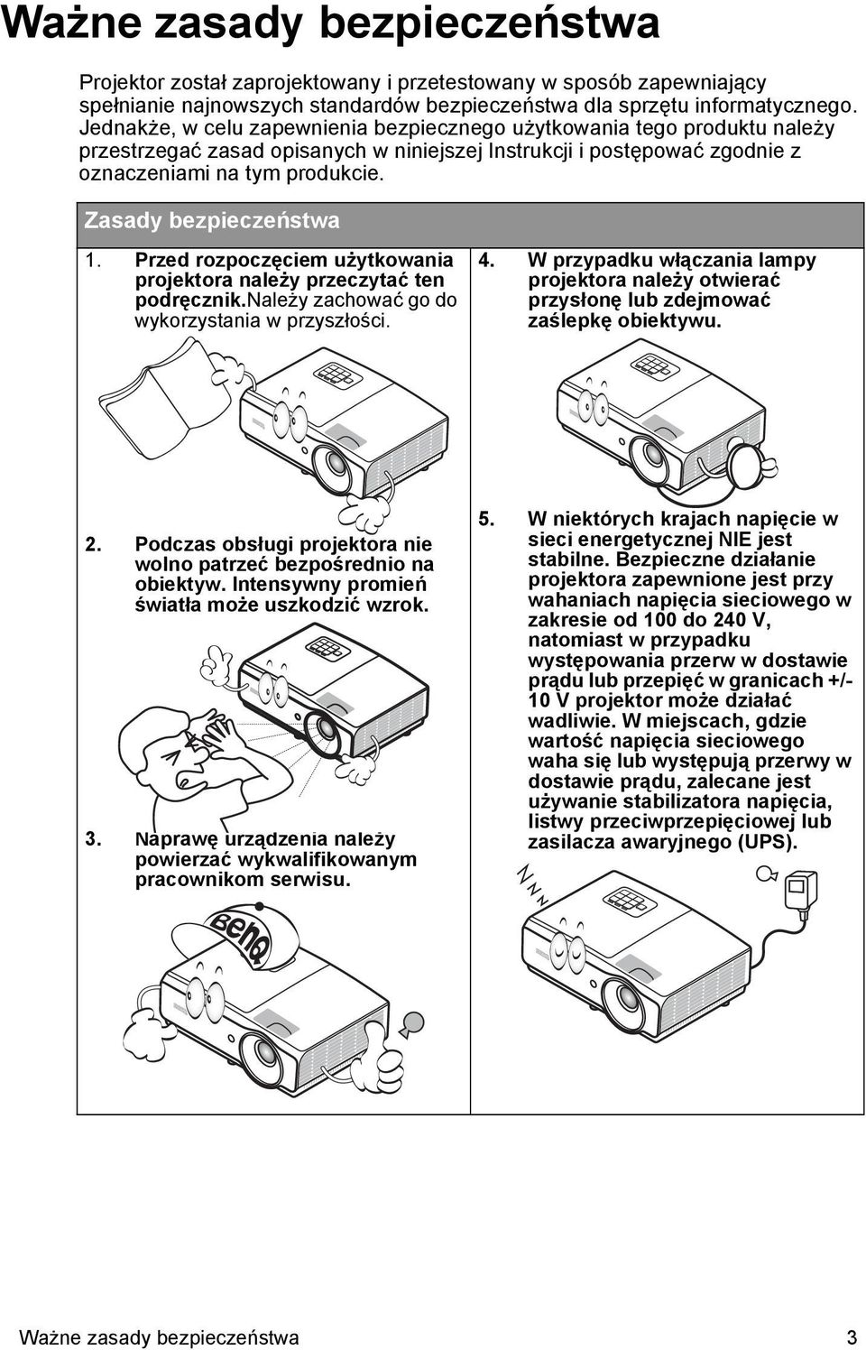 Zasady bezpieczeństwa 1. Przed rozpoczęciem użytkowania projektora należy przeczytać ten podręcznik.należy zachować go do wykorzystania w przyszłości. 4.