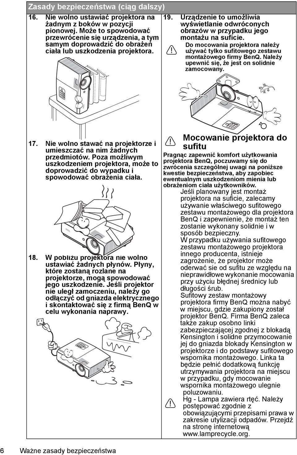 Urządzenie to umożliwia wyświetlanie odwróconych obrazów w przypadku jego montażu na suficie. Do mocowania projektora należy używać tylko sufitowego zestawu montażowego firmy BenQ.