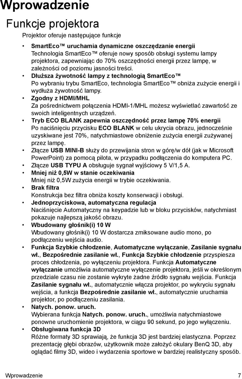 Dłuższa żywotność lampy z technologią SmartEco Po wybraniu trybu SmartEco, technologia SmartEco obniża zużycie energii i wydłuża żywotność lampy.