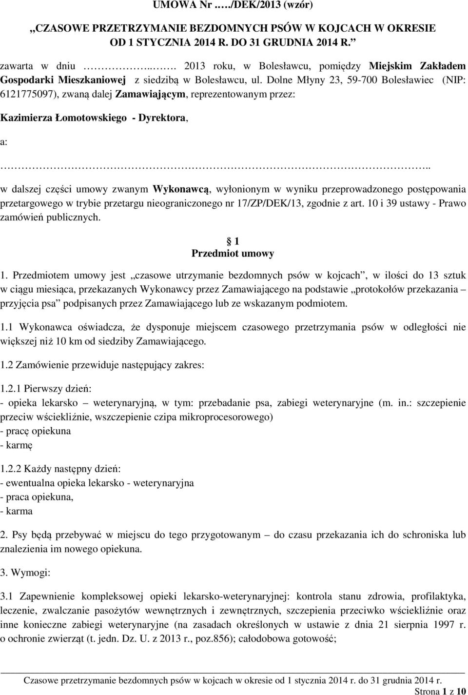 Dolne Młyny 23, 59-700 Bolesławiec (NIP: 6121775097), zwaną dalej Zamawiającym, reprezentowanym przez: Kazimierza Łomotowskiego - Dyrektora, a:.