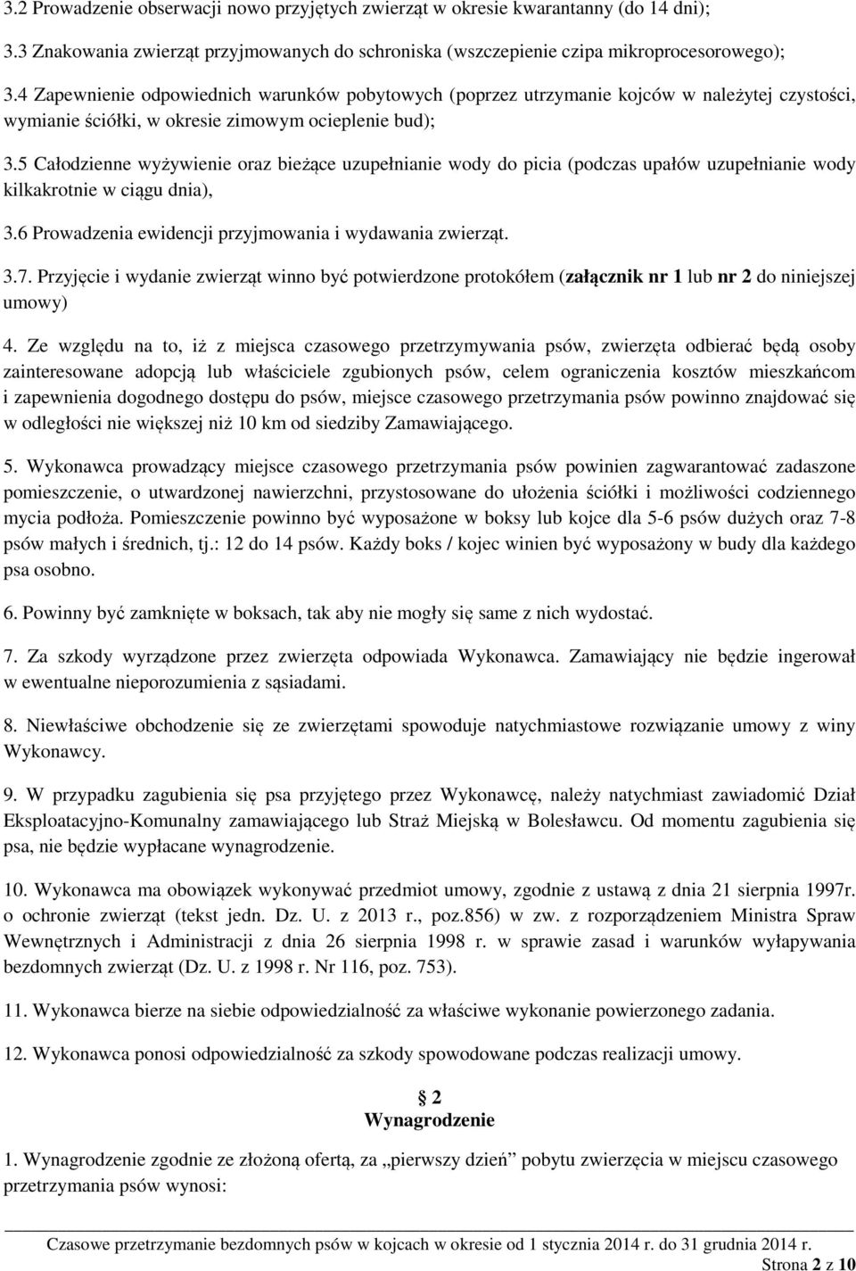 5 Całodzienne wyżywienie oraz bieżące uzupełnianie wody do picia (podczas upałów uzupełnianie wody kilkakrotnie w ciągu dnia), 3.6 Prowadzenia ewidencji przyjmowania i wydawania zwierząt. 3.7.