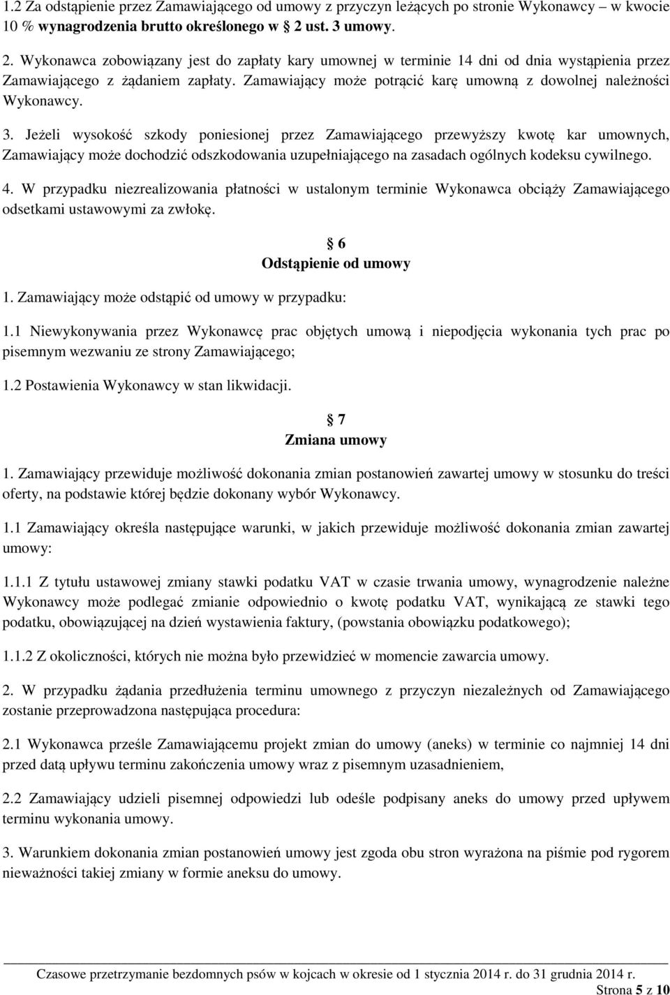 Zamawiający może potrącić karę umowną z dowolnej należności Wykonawcy. 3.