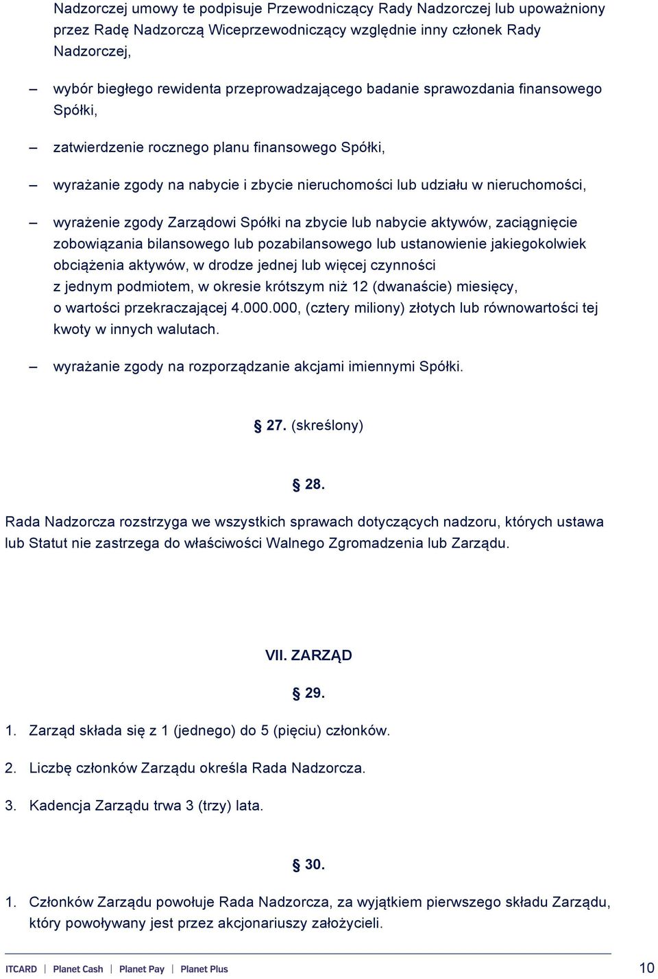 zgody Zarządowi Spółki na zbycie lub nabycie aktywów, zaciągnięcie zobowiązania bilansowego lub pozabilansowego lub ustanowienie jakiegokolwiek obciążenia aktywów, w drodze jednej lub więcej