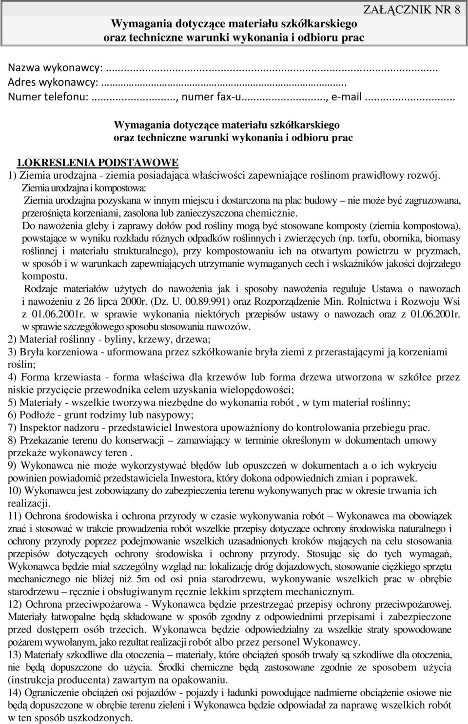 OKRESLENIA PODSTAWOWE 1) Ziemia urodzajna - ziemia posiadająca właściwości zapewniające roślinom prawidłowy rozwój.