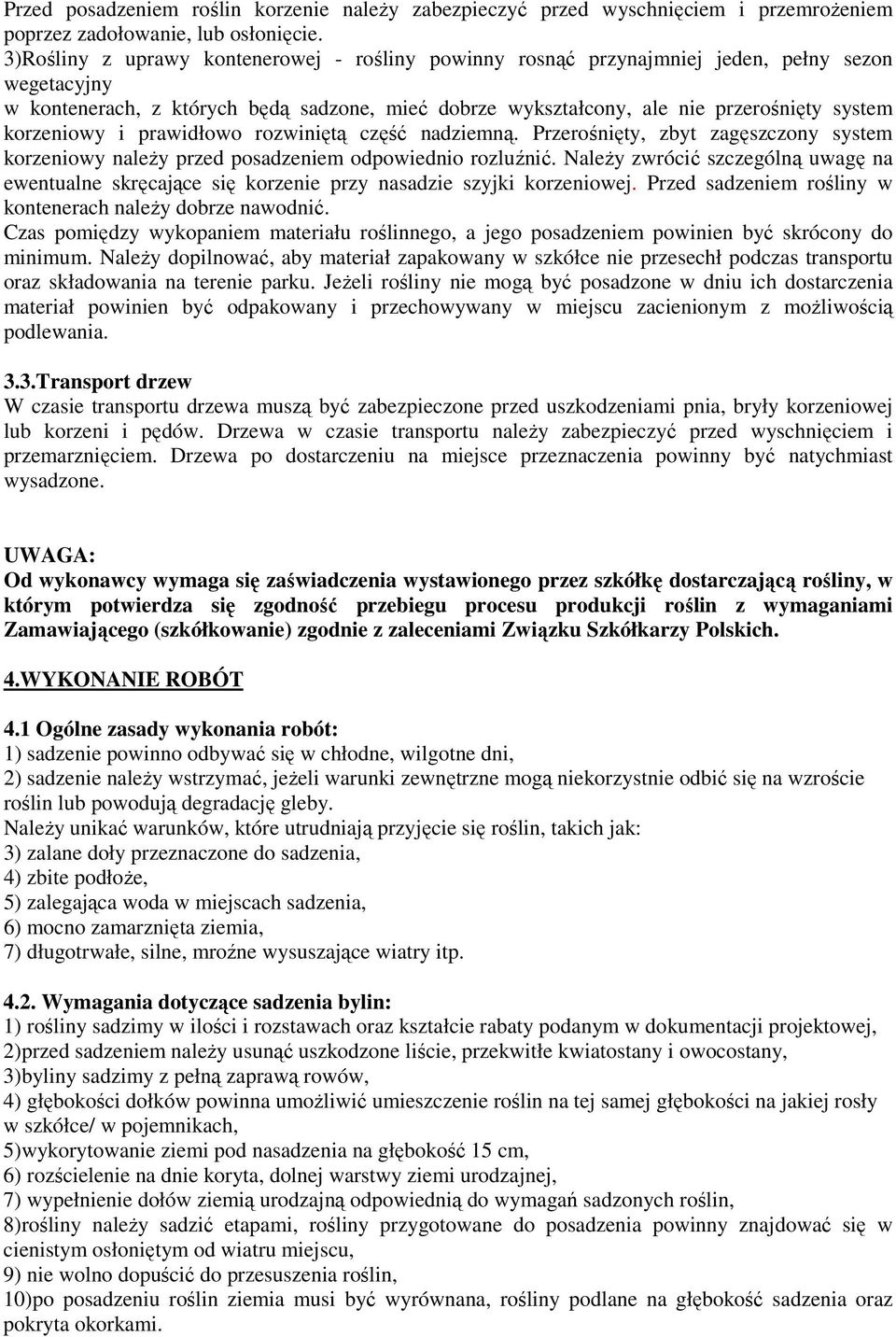 korzeniowy i prawidłowo rozwiniętą część nadziemną. Przerośnięty, zbyt zagęszczony system korzeniowy naleŝy przed posadzeniem odpowiednio rozluźnić.