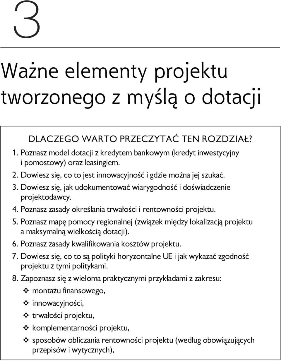 Poznasz zasady określania trwałości i rentowności projektu. 5. Poznasz mapę pomocy regionalnej (związek między lokalizacją projektu a maksymalną wielkością dotacji). 6.